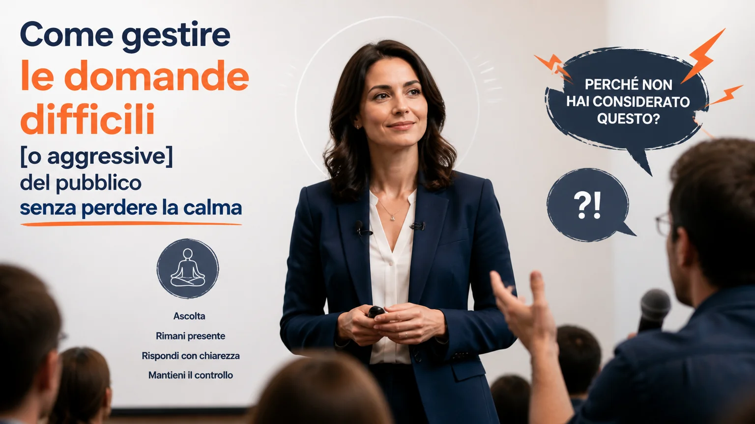 Come gestire le domande difficili [o aggressive] del pubblico senza perdere la calma - superare paura palcoscenico
