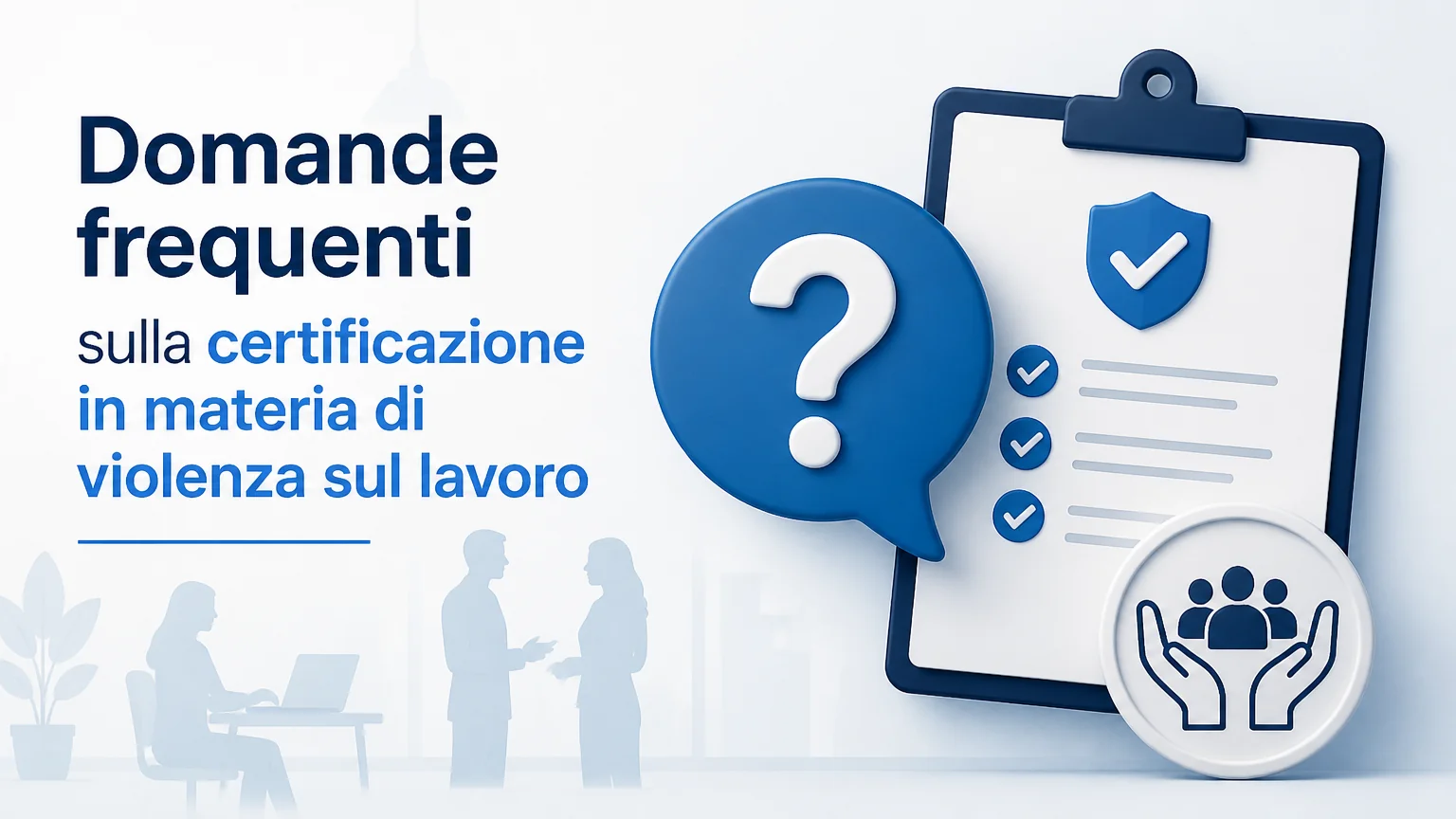 Domande frequenti sulla certificazione in materia di violenza sul lavoro - molestie sul lavoro