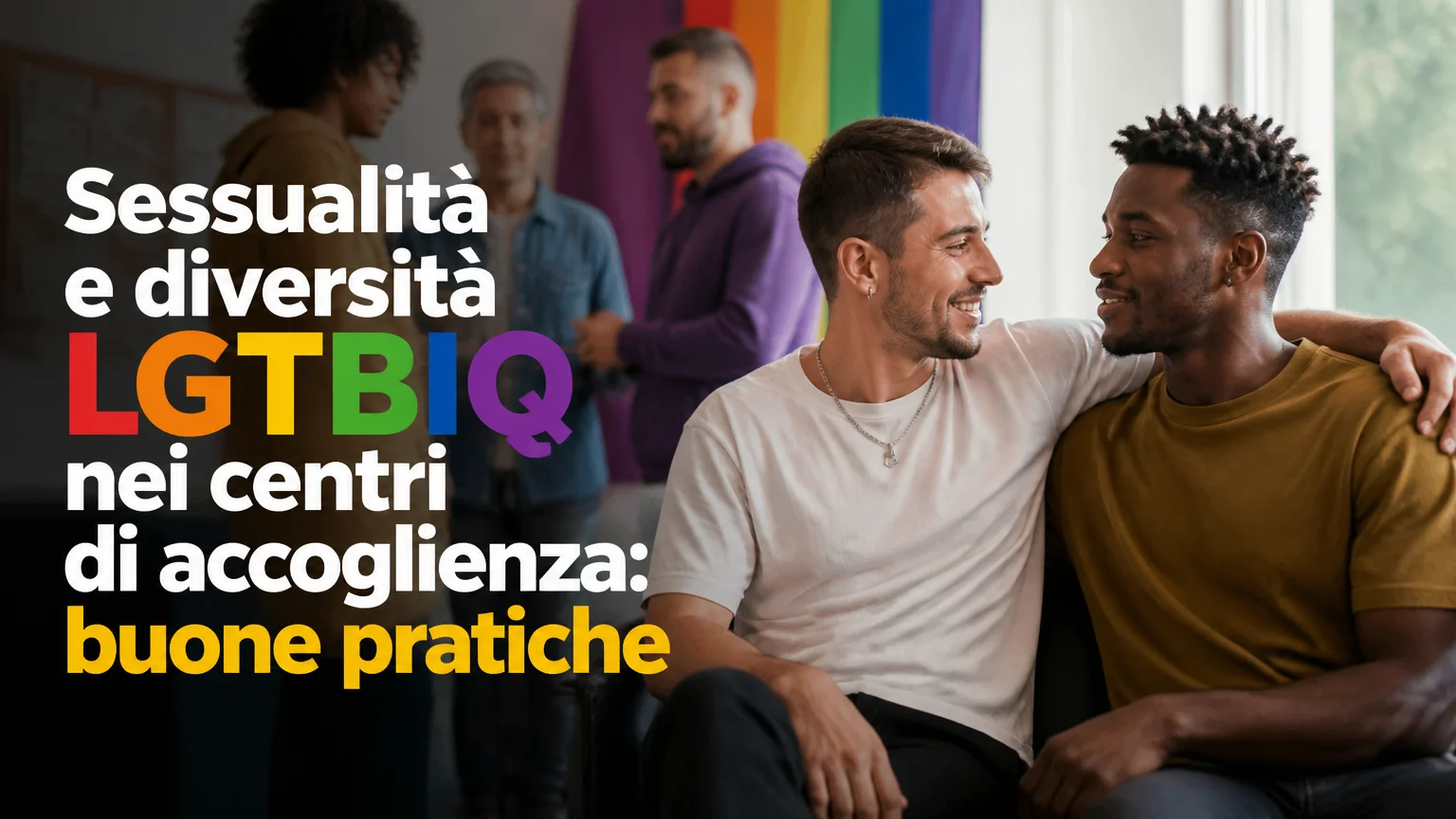 Sessualità e diversità lgtbiq nei centri di accoglienza: buone pratiche - sessualita centro accoglienza